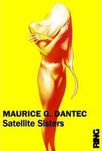 Maurice G Dantec - Satellite sisters