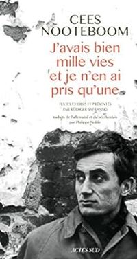 Cees Nooteboom - Rudiger Safranski - J'avais bien mille vies et je n'en ai pris qu'une