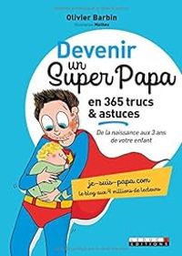 Olivier Barbin - Devenir un super papa en 365 trucs et astuces 