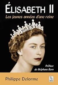 Philippe Delorme - Elisabeth II : Les jeunes années d'une reine