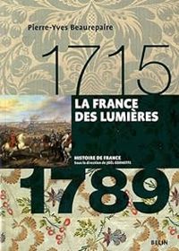 Pierre Yves Beaurepaire - La France des lumières (1715-1789)