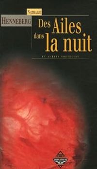 Nathalie C Henneberg - Des Ailes dans la nuit 