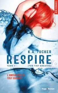 K A Tucker - Respire - tome 1 (Ten tiny breath)
