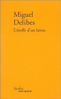 Miguel Delibes - L'Etoffe d'un héros