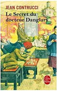 Jean Contrucci - Le secret du docteur Danglars 