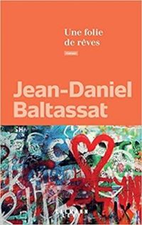 Jean Daniel Baltassat - Une folie de rêves