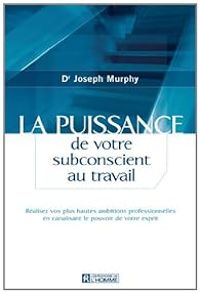 Joseph Murphy - La puissance de votre subconscient au travail 