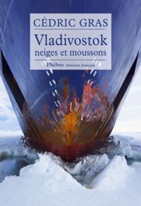Cédric Gras - Vladivostok : Neiges et moussons