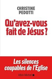 Christine Pedotti - Qu'avez-vous fait de Jésus ?