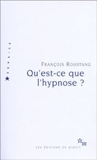 Francois Roustang - Qu'est-ce que l'hypnose ?