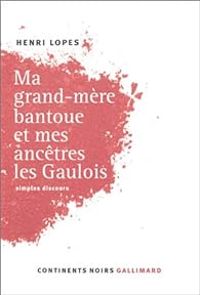 Henri Lopes - Ma grand-mère Bantoue et mes ancêtres les Gaulois
