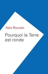 Alain Riazuelo - Pourquoi la Terre est ronde