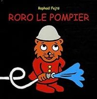 Raphal Fejt - Roro le pompier