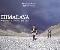 Alexandre Poussin - Sylvain Tesson - Himalaya : Visions de marcheurs des cimes