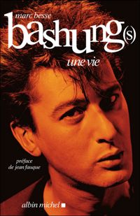 Marc Besse - Bashung(s): Une vie