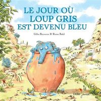 Gilles Bizouerne - Ronan Badel(Illustrations) - Le Jour où Loup Gris est devenu bleu
