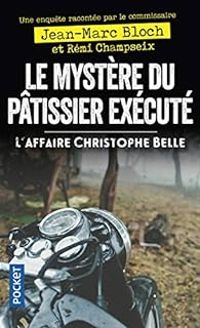 Jean Marc Bloch - Remi Champseix - Le mystère du pâtissier exécuté