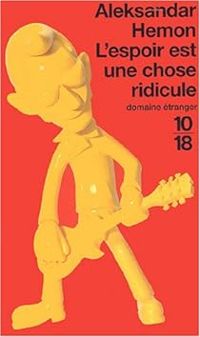 Aleksandar Hemon - L'espoir est une chose ridicule