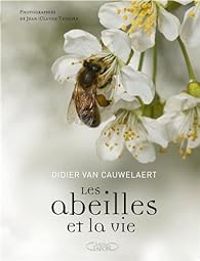 Didier Van Cauwelaert - Jean Claude Teyssier - Les abeilles et la vie