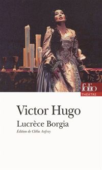 Victor Hugo - Lucrèce Borgia