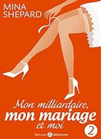 Mina Shepard - Mon milliardaire, mon mariage et moi 2