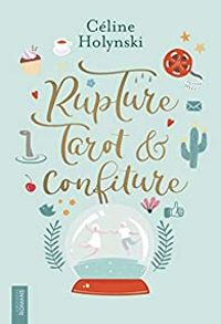 Celine Holynski - Rupture, tarot & confiture