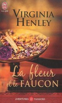 Virginia Henley - La fleur et le faucon