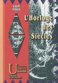 Albert Robida - L'Horloge des Siècles