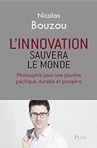 Nicolas Bouzou - L'innovation sauvera le monde