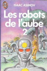 Isaac Asimov - Les robots de l'aube (2/2)