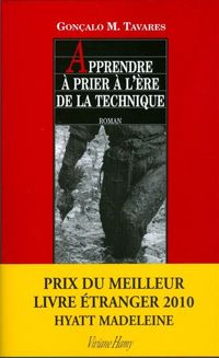 Gonçalo M. Tavares - Apprendre à prier à l'ère de la technique