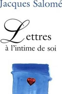 Jacques Salomé - Dominique De Mestral(Illustrations) - Lettres à l'intime de soi
