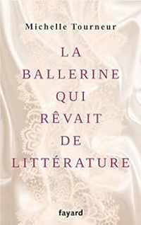 Michelle Tourneur - La ballerine qui rêvait de littérature