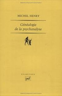 Michel Henry - La généalogie de la psychanalyse 