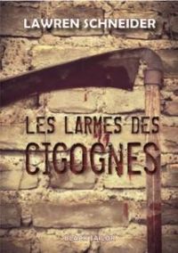 Lawren Schneider - Les larmes des cigognes