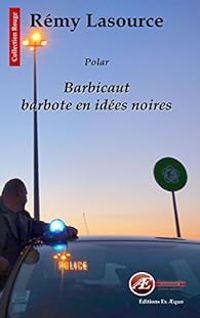 Remy Lasource - Barbicaut barbote en idées noires