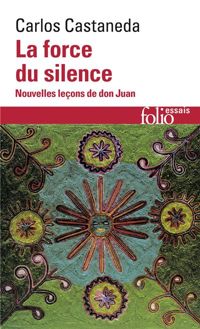 Carlos Castaneda - La Force du silence: Nouvelles leçons de don Juan