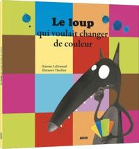 Orianne Lallemand  - LE LOUP QUI VOULAIT CHANGER DE COULEUR 