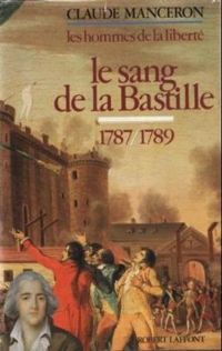Claude Manceron - Le Sang de la Bastille (1787-1789)