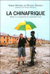 Michel Beuret - Serge Michel - Paolo Woods - La Chinafrique 
