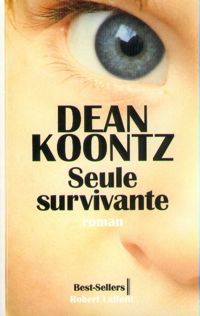 Dean Koontz - SEULE SURVIVANTE
