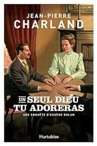 Jean Pierre Charland - Une enquête d'Eugène Dolan 