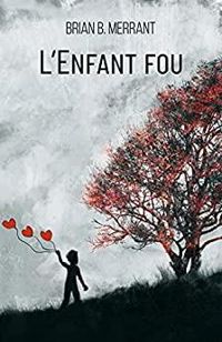 Brian B Merrant - L'enfant fou