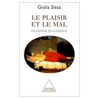 Giulia Sissa - Le plaisir et le mal philosophie de la drogue