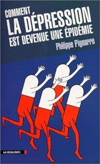 Philippe Pignarre - Comment la dépression est devenue une épidémie