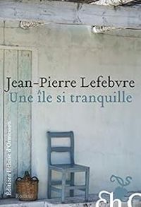 Jean Pierre Lefebvre - Une île si tranquille