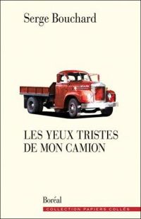 Serge Bouchard - Les yeux tristes de mon camion