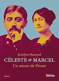 Jocelyne Sauvard - Céleste et Marcel, un amour de Proust