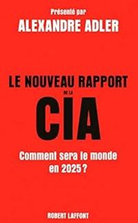 Alexandre Adler - Le nouveau rapport de la CIA 