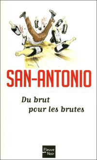San-antonio - Du Brut pour les brutes